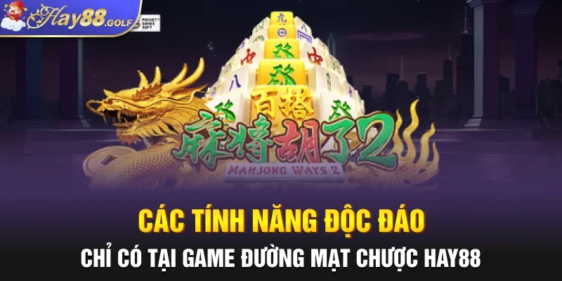 Các tính năng độc đáo chỉ có tại game Đường Mạt Chược HAY88