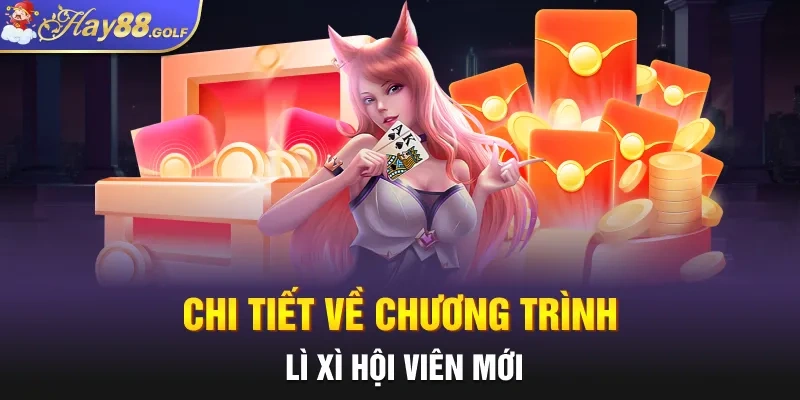 Chi tiết về chương trình lì xì hội viên mới