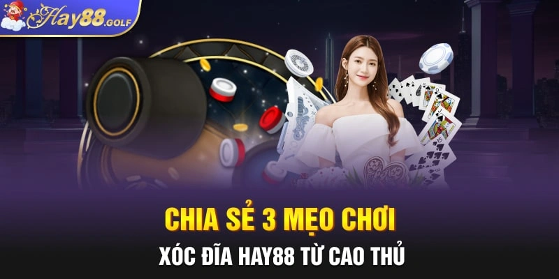 Chia sẻ 3 mẹo chơi Xóc đĩa Hay88 từ cao thủ