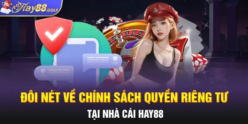 Đôi nét về chính sách quyền riêng tư tại nhà cái HAY88