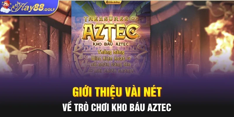 Giới thiệu vài nét về trò chơi kho báu Aztec