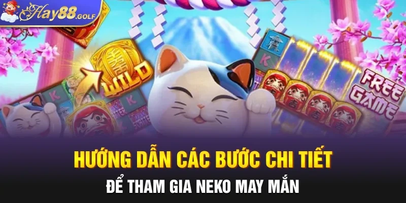 Hướng dẫn các bước chi tiết để tham gia Neko May Mắn