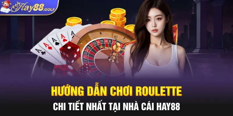 Hướng Dẫn Chơi Roulette Chi Tiết Nhất Tại Nhà cái Hay88