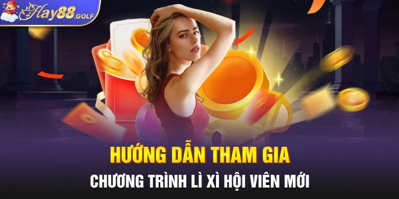 Hướng dẫn tham gia chương trình lì xì hội viên mới