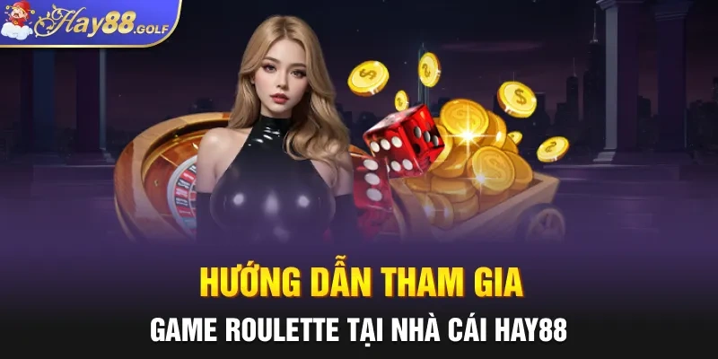 Hướng dẫn tham gia game Roulette tại nhà cái Hay88