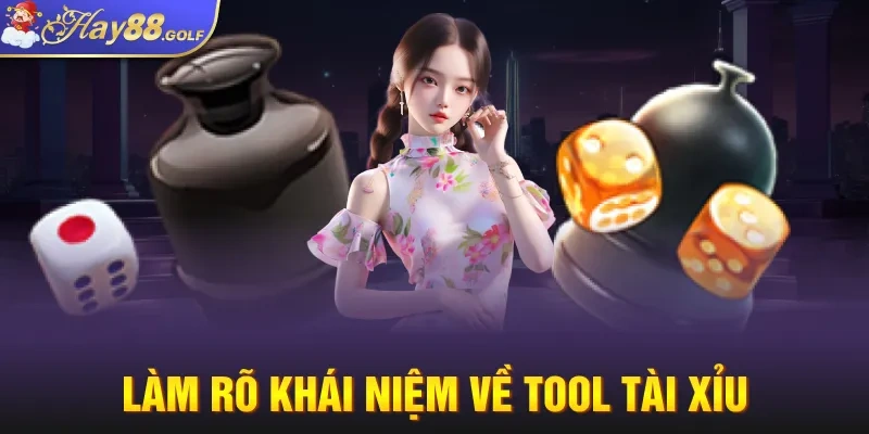 Làm rõ khái niệm về tool Tài Xỉu