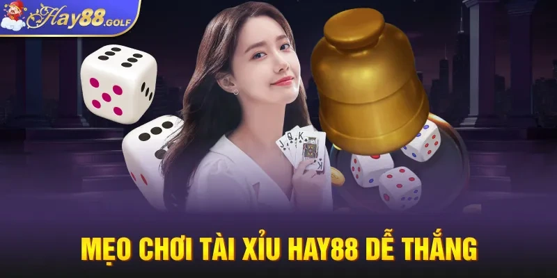 Mẹo chơi Tài Xỉu Hay88 dễ thắng