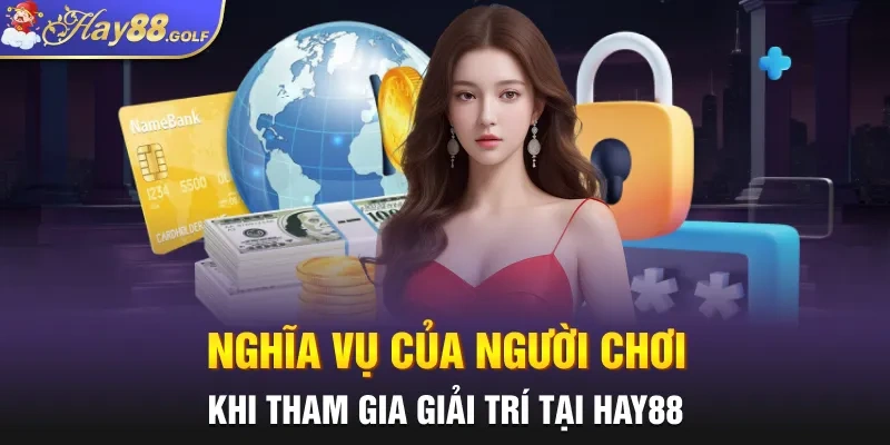 Nghĩa vụ của người chơi khi tham gia giải trí tại HAY88