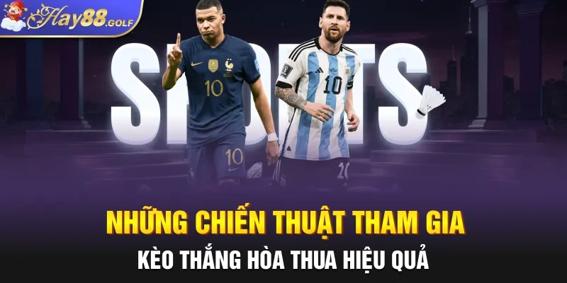 Những chiến thuật tham gia kèo thắng hòa thua hiệu quả