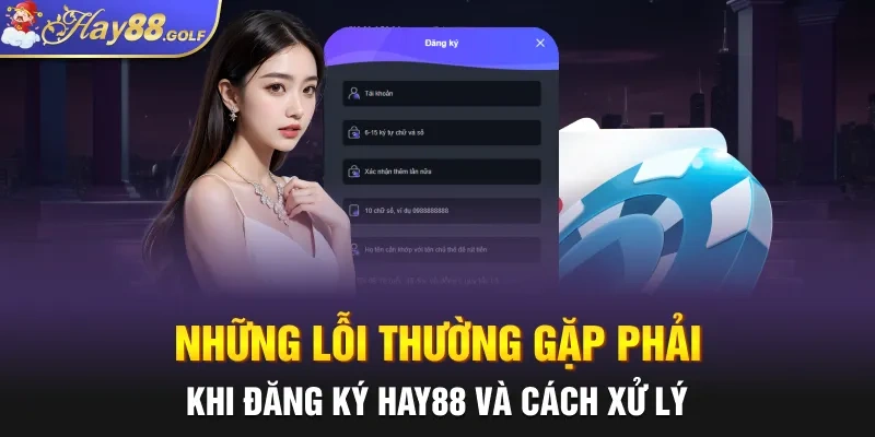 Những lỗi thường gặp phải khi đăng ký Hay88 và cách xử lý