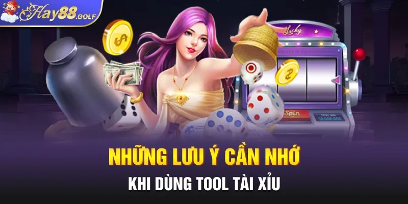 Những lưu ý cần nhớ khi dùng tool Tài Xỉu