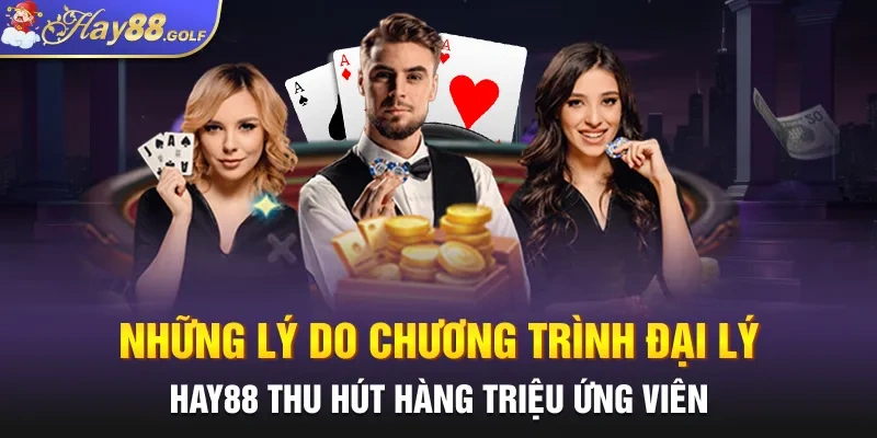 Những lý do chương trình đại lý HAY88 thu hút hàng triệu ứng viên