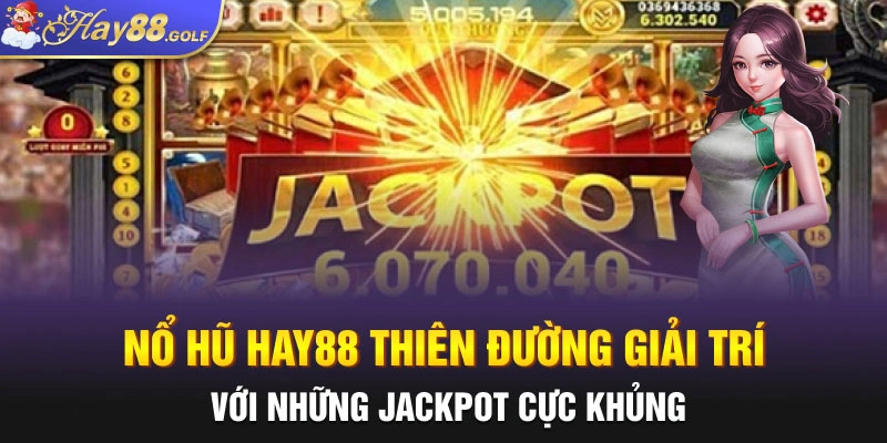 Nổ Hũ Hay88 Thiên Đường Giải Trí Với Những Jackpot cực khủng