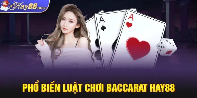 Phổ biến luật chơi Baccarat Hay88