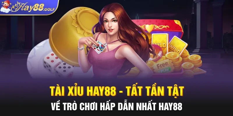 Tài Xỉu Hay88 - Tất Tần Tật Về Trò Chơi Hấp Dẫn Nhất Hay88