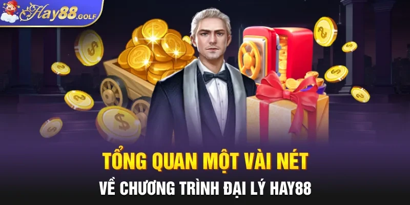 Tổng quan một vài nét về chương trình đại lý HAY88