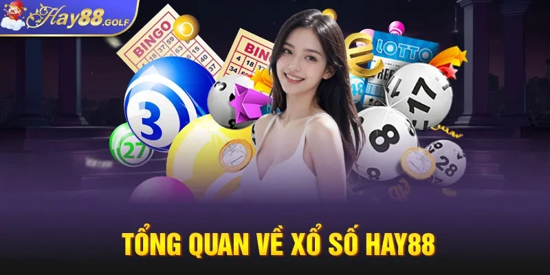 Tổng quan về Xổ Số Hay88