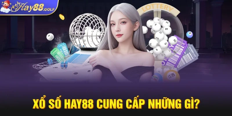 Xổ Số Hay88 cung cấp những gì?