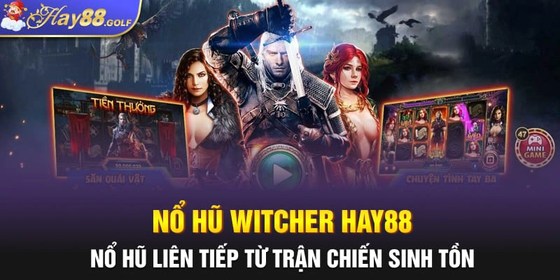 Nổ Hũ Witcher Hay88: Nổ Hũ Liên Tiếp Từ Trận Chiến Sinh Tồn